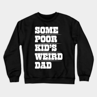 Mens Funny Sarcastic Some Poor Kid's Weird Dad design Crewneck Sweatshirt